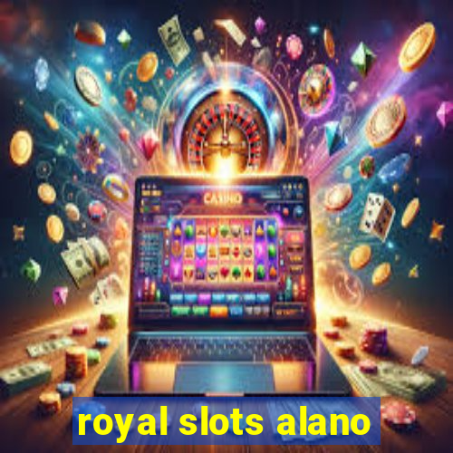 royal slots alano